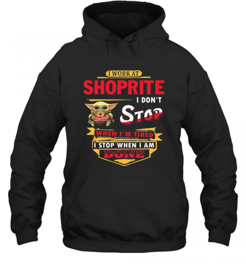 I Work At Shoprite I Don'T Stop When I'M Tired Baby Yoda T-Shirt Unisex Hoodie