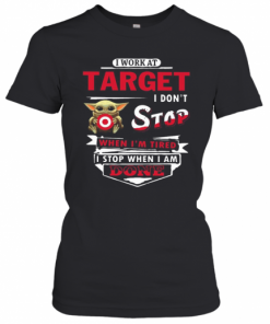 I Work At Target I Don'T Stop When I'M Tired Baby Yoda T-Shirt Classic Women's T-shirt