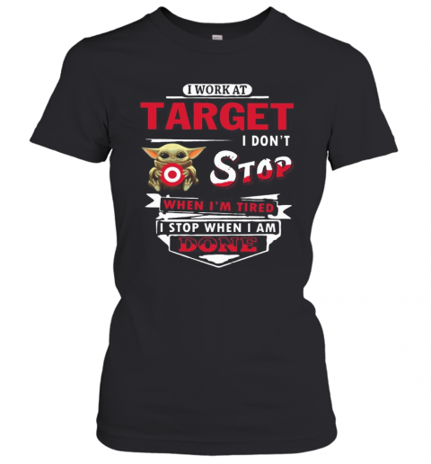 I Work At Target I Don'T Stop When I'M Tired Baby Yoda T-Shirt Classic Women's T-shirt