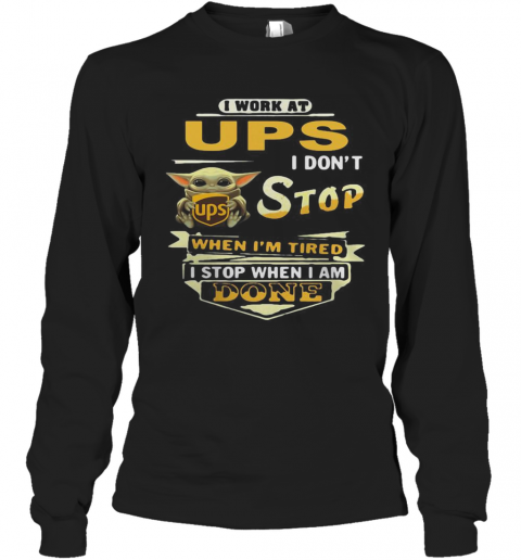 I Work At UPS I Don'T Stop When I'M Tired Baby Yoda T-Shirt Long Sleeved T-shirt 