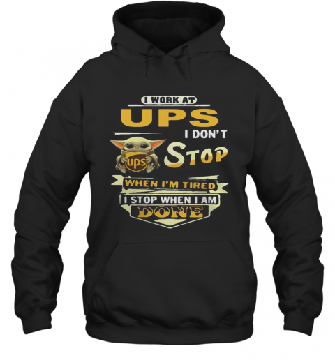 I Work At UPS I Don'T Stop When I'M Tired Baby Yoda T-Shirt Unisex Hoodie