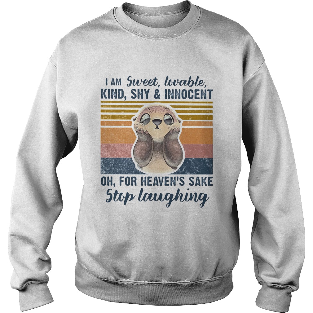 I am sweet lovable kind shy innocent oh for heavens sake stip laughting vintage retro Sweatshirt