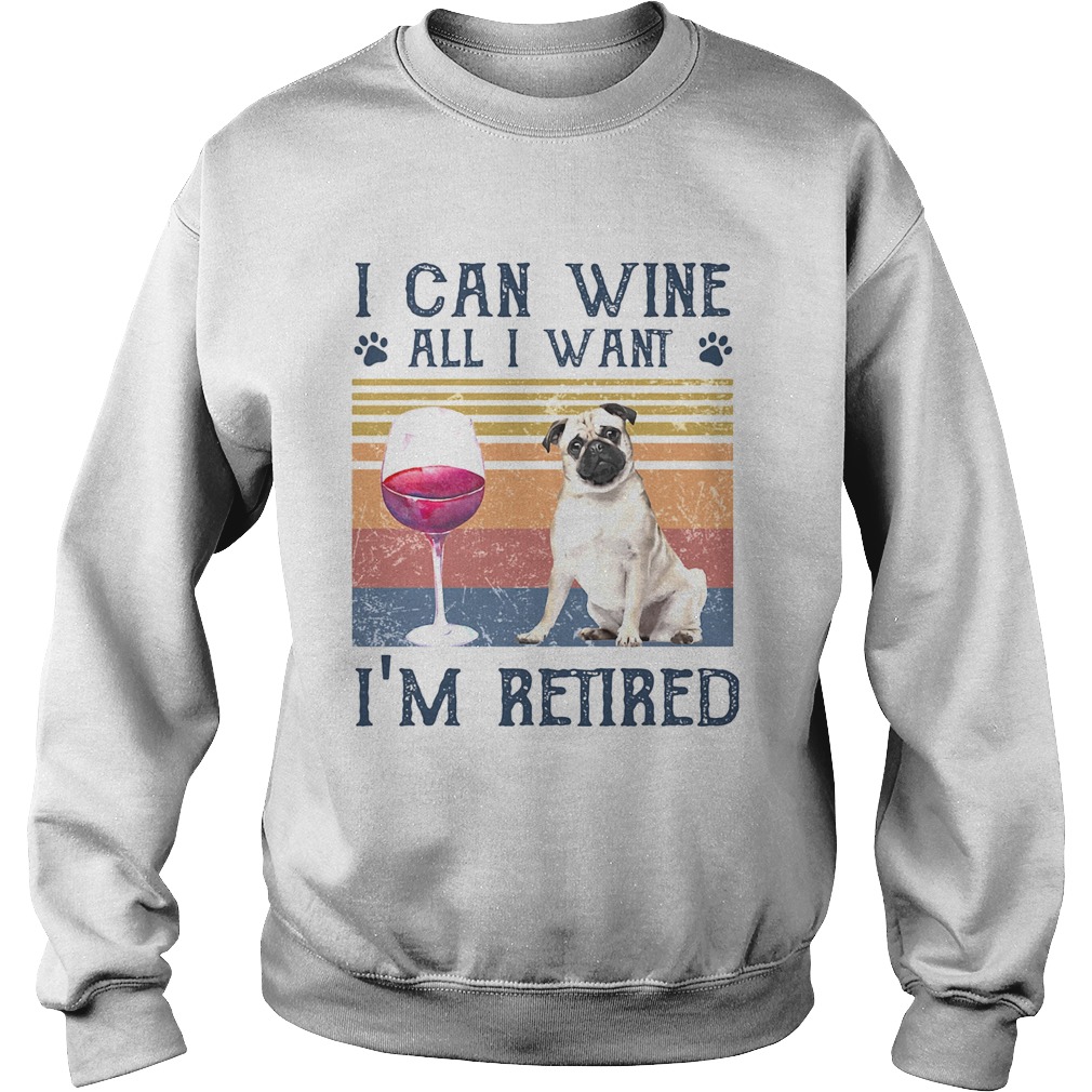 I can wine all I want Im retired bulldog vintage retro footprint Sweatshirt