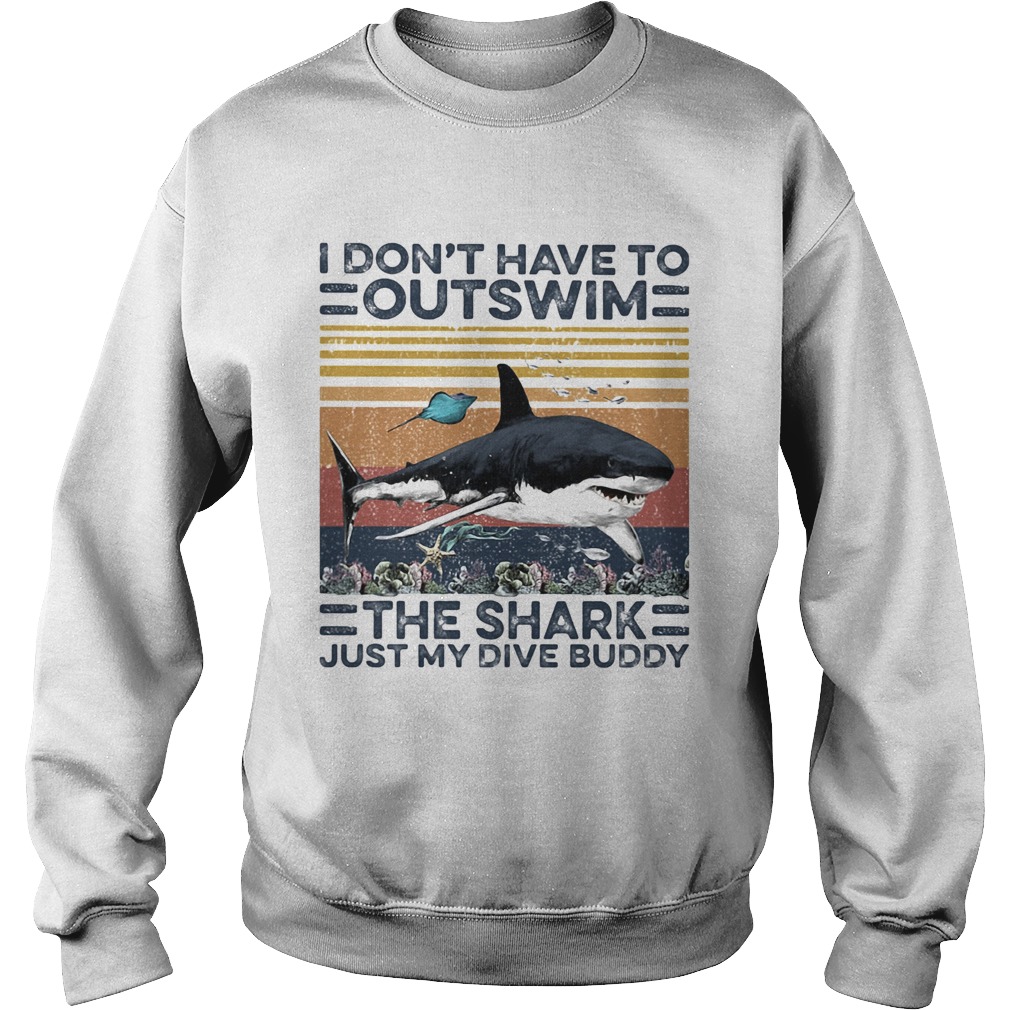 I dont have to outswim the shark just my dive buddy vintage retro Sweatshirt