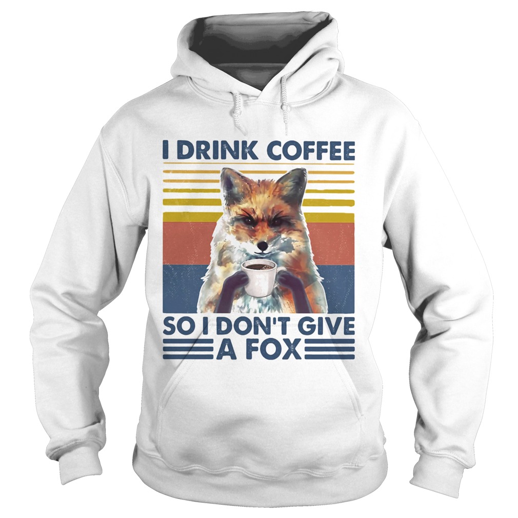 I drink coffee so i dont give a fox vintage retro Hoodie