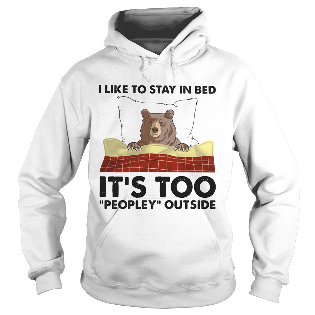 I like to stay in bed its too peopley outside Hoodie