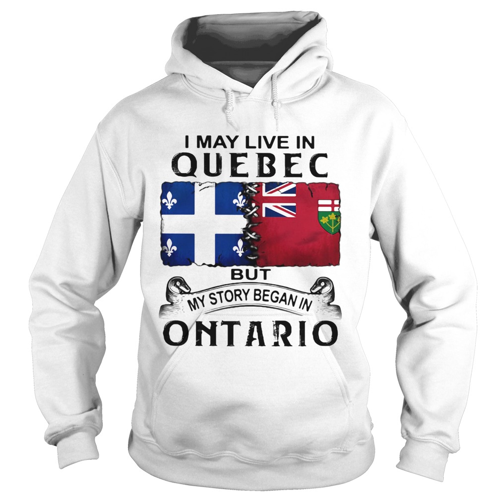 I may live quebec but my story began in ontario  Hoodie