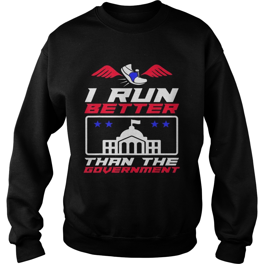 I run better than the government  Sweatshirt