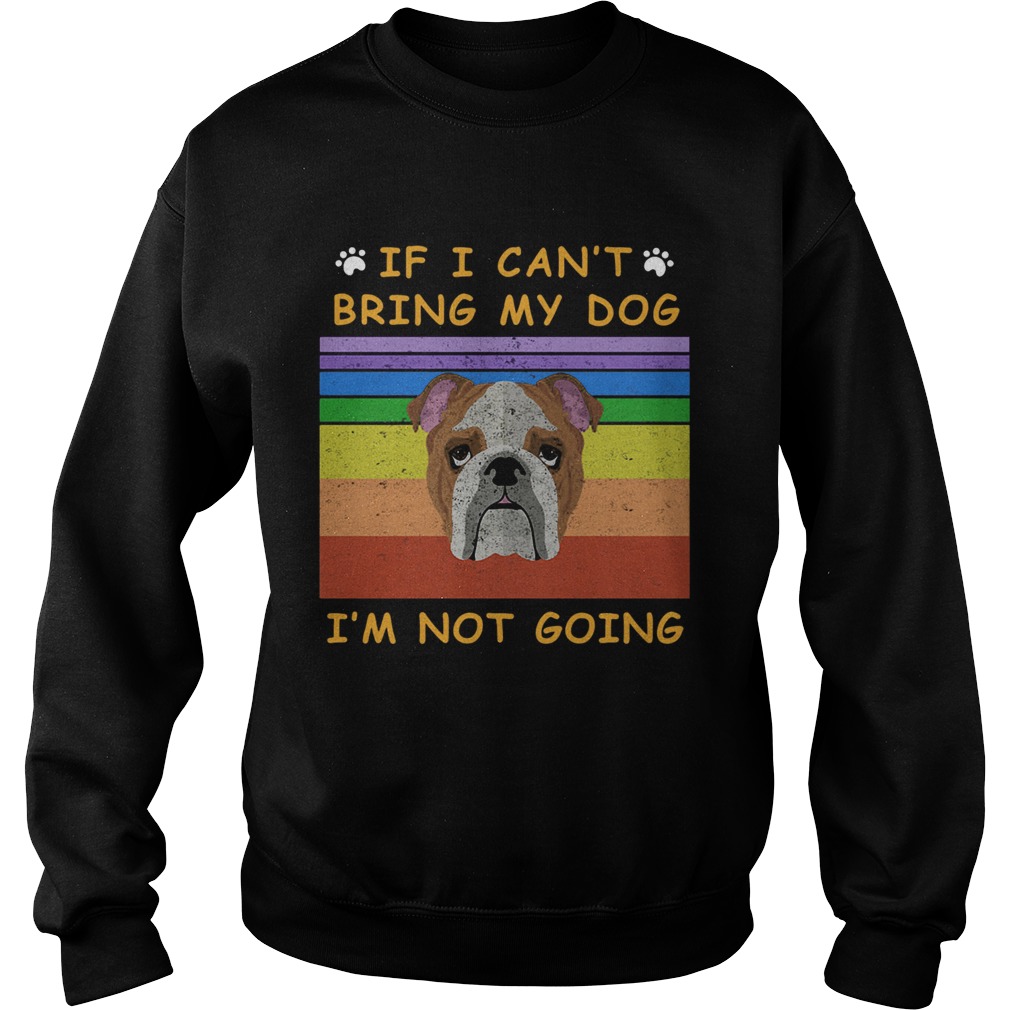 If I Cant Bring My Dog Im Not Going Footprint LGBT Vintage Retro Sweatshirt