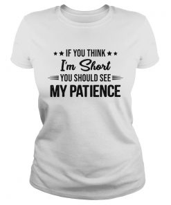 If you think Im short you should see my patience  Classic Ladies