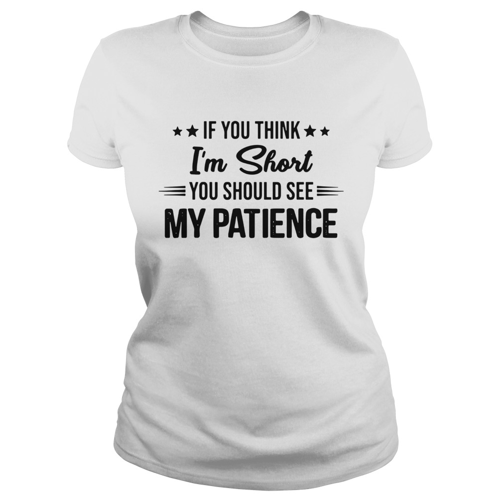 If you think Im short you should see my patience Classic Ladies