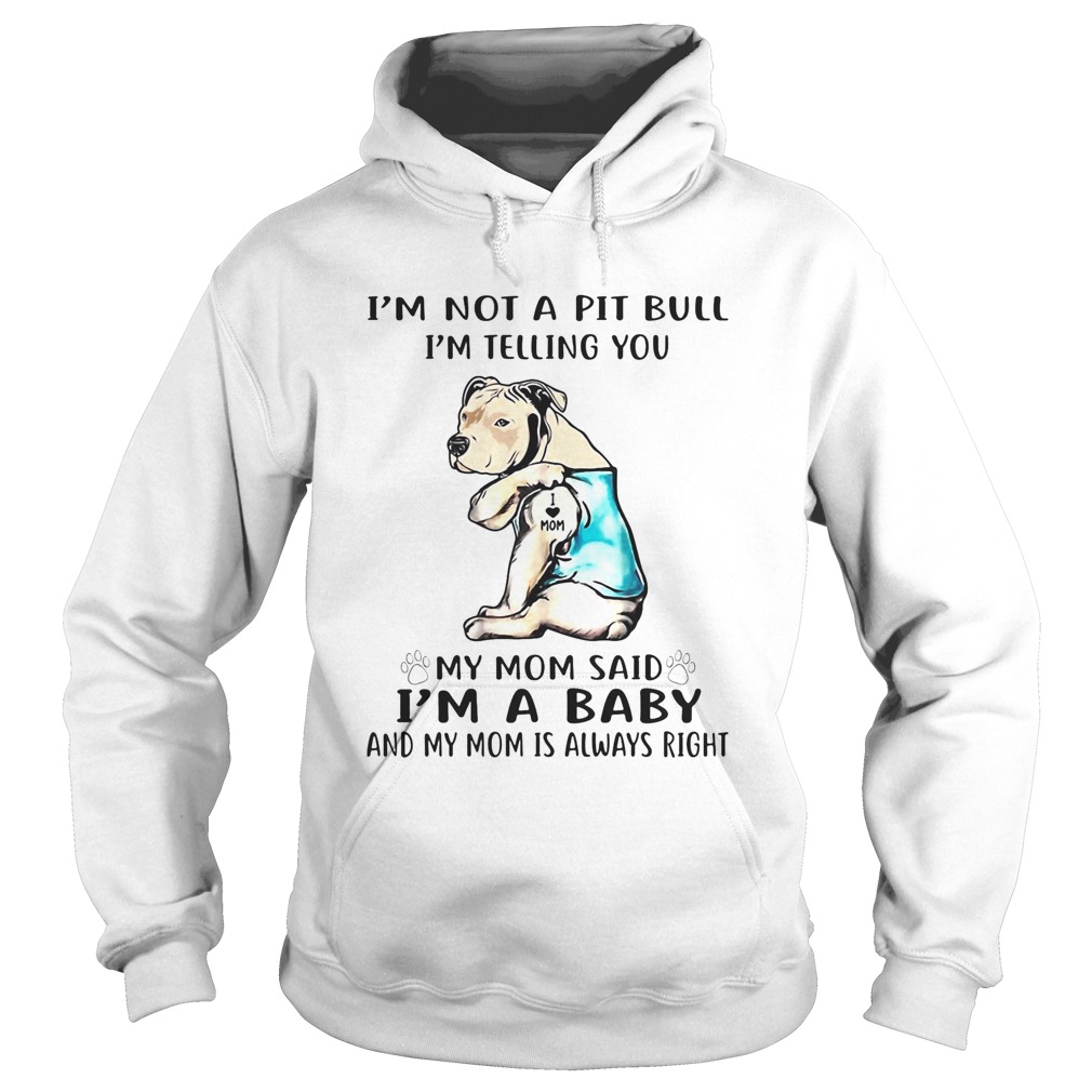 Im not a pit bull Im telling you my mom said Im a baby and my mom is always right dog footprint Hoodie