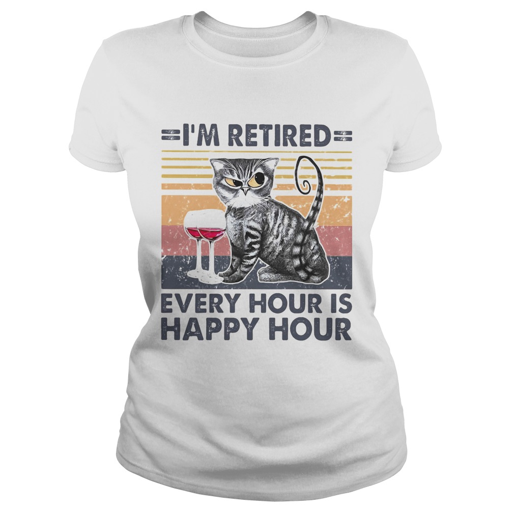 Im retired every hour is happy hour cat wine vintage retro Classic Ladies