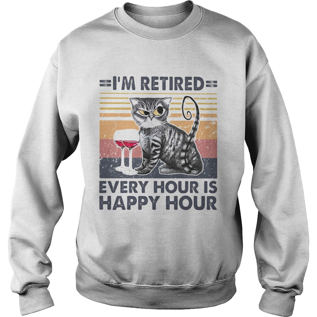 Im retired every hour is happy hour cat wine vintage retro Sweatshirt