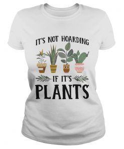 Its not hoarding if its plants  Classic Ladies