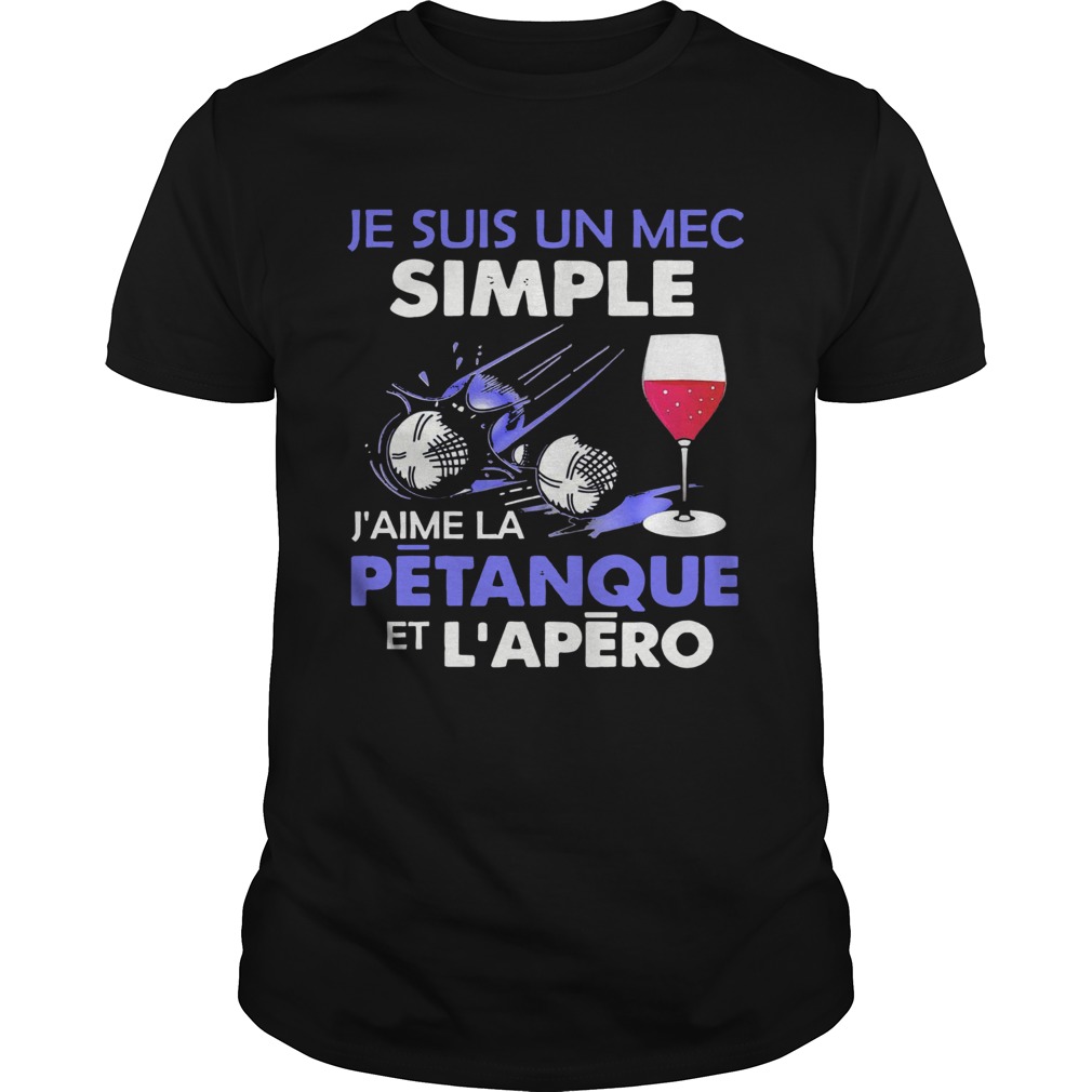 Je Suis Un Mec Simple Jaime La Petanque Et Lapero shirt