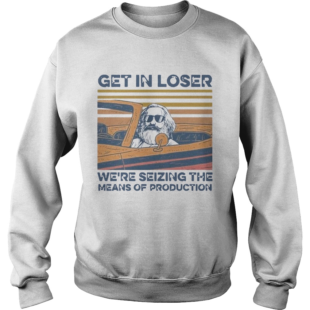 Karl Marx Get In Loser Were Seizing The Means Of Production Sweatshirt