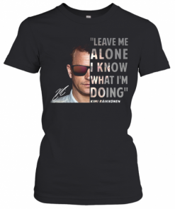 Kimi Raikkonen Leave Me Alone I Know What I'm Doing Signature T-Shirt Classic Women's T-shirt