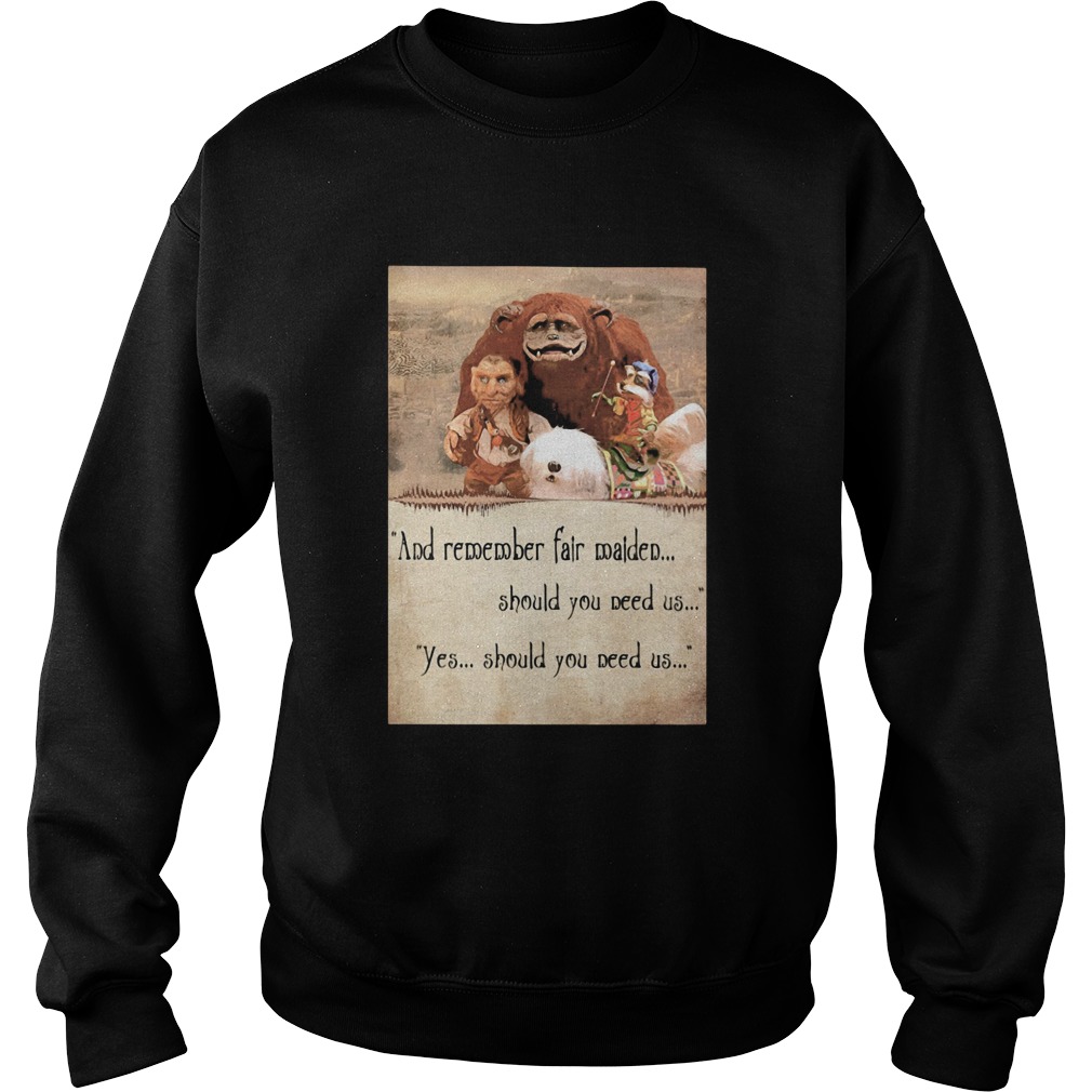 Labyrinth ending and remember fair maiden should you need us yes should you need us Sweatshirt