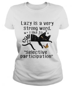 Lazy Is a Very Strong Word I Like to Call It Selective Participation  Classic Ladies