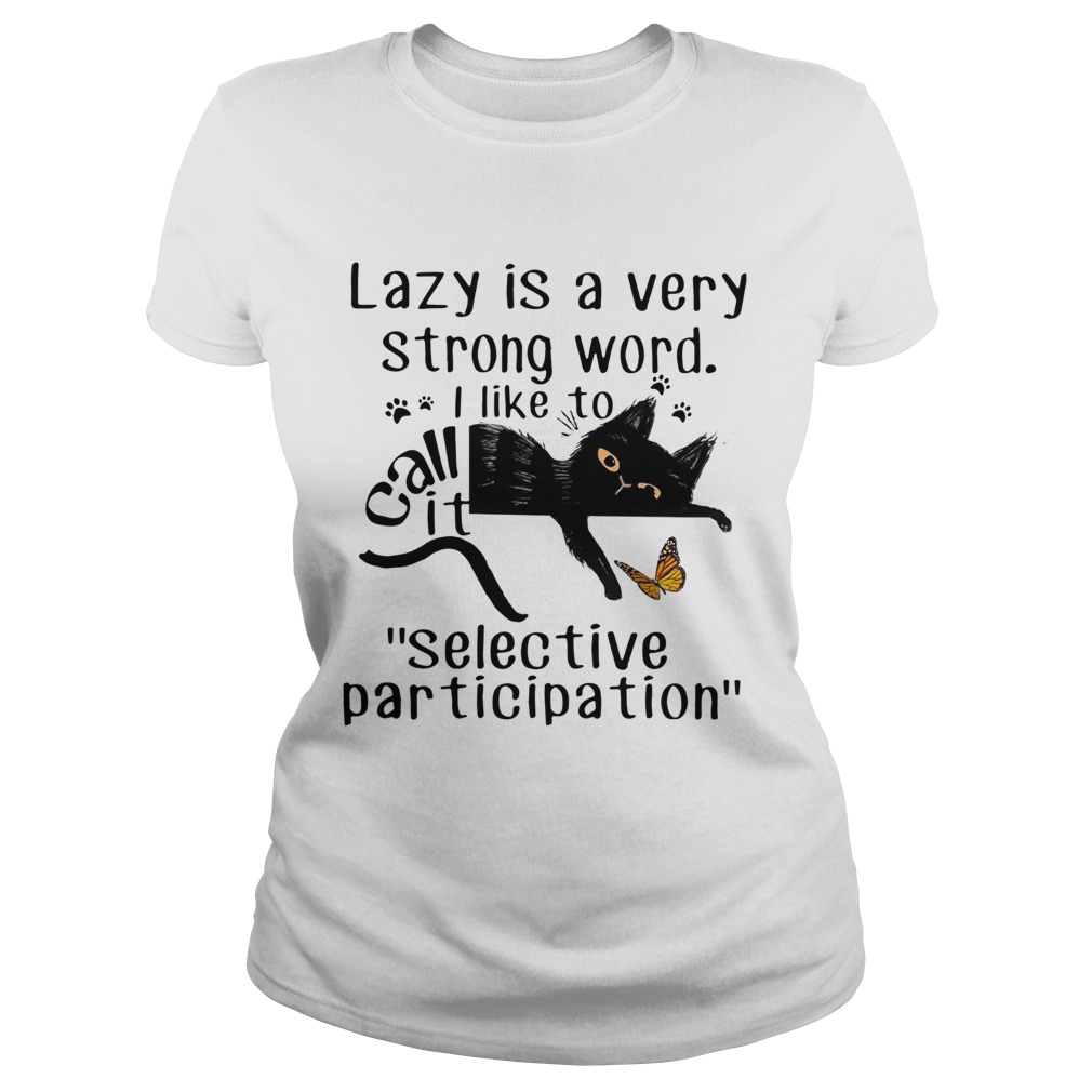 Lazy Is a Very Strong Word I Like to Call It Selective Participation Classic Ladies