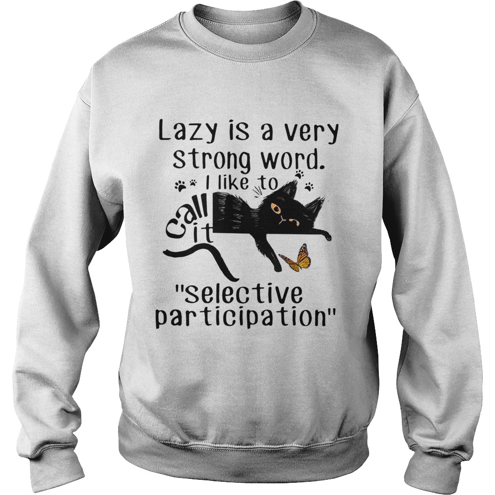 Lazy Is a Very Strong Word I Like to Call It Selective Participation Sweatshirt