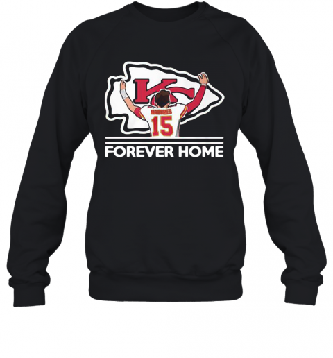 Mahomes Kansas City Chiefs Forever Home T-Shirt Unisex Sweatshirt