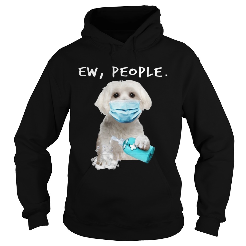 Maltese Ew People Face Mask Wash Your Hands Hoodie