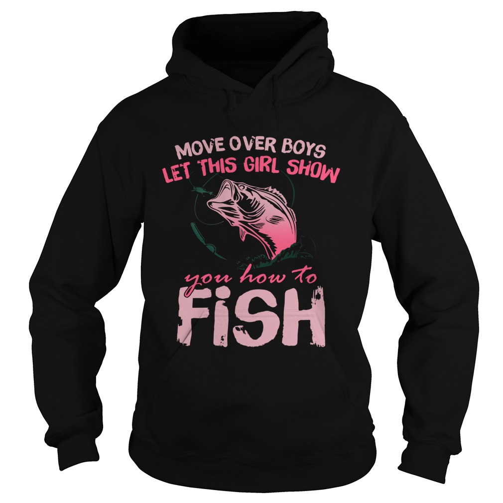 Move Over Boys Let This Girl Show You How To Fish Hoodie