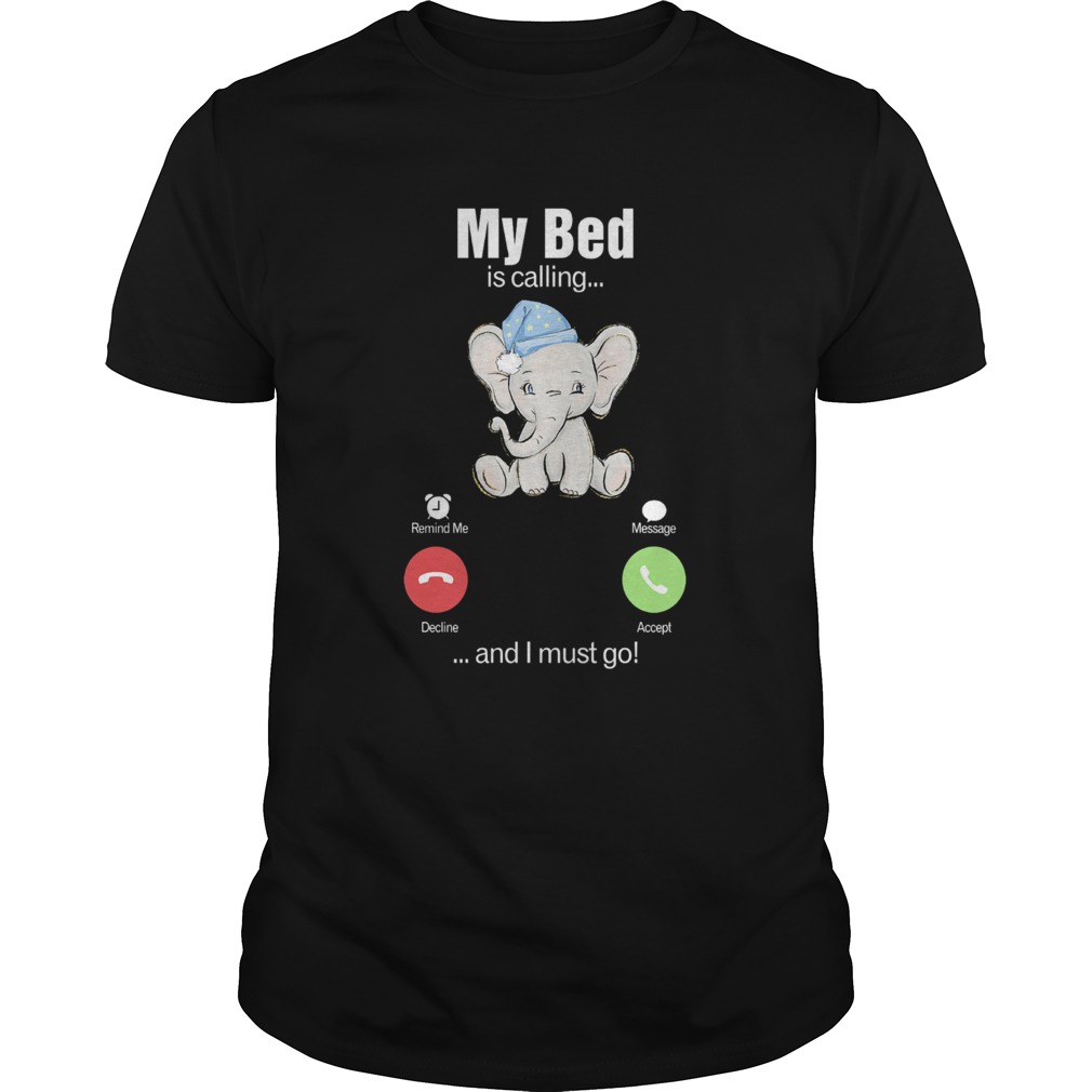 My Bed Is Calling And I Must Go Elephants shirt