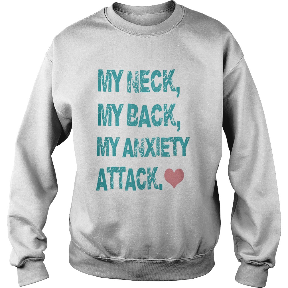 My Neck My Back My Anxiety Attack  Sweatshirt