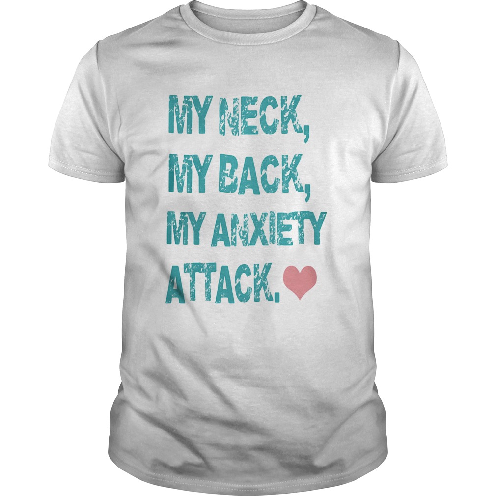 My Neck My Back My Anxiety Attack shirt