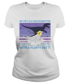 My Pet Is A Velociraptor With A Fluffy Butt  Classic Ladies