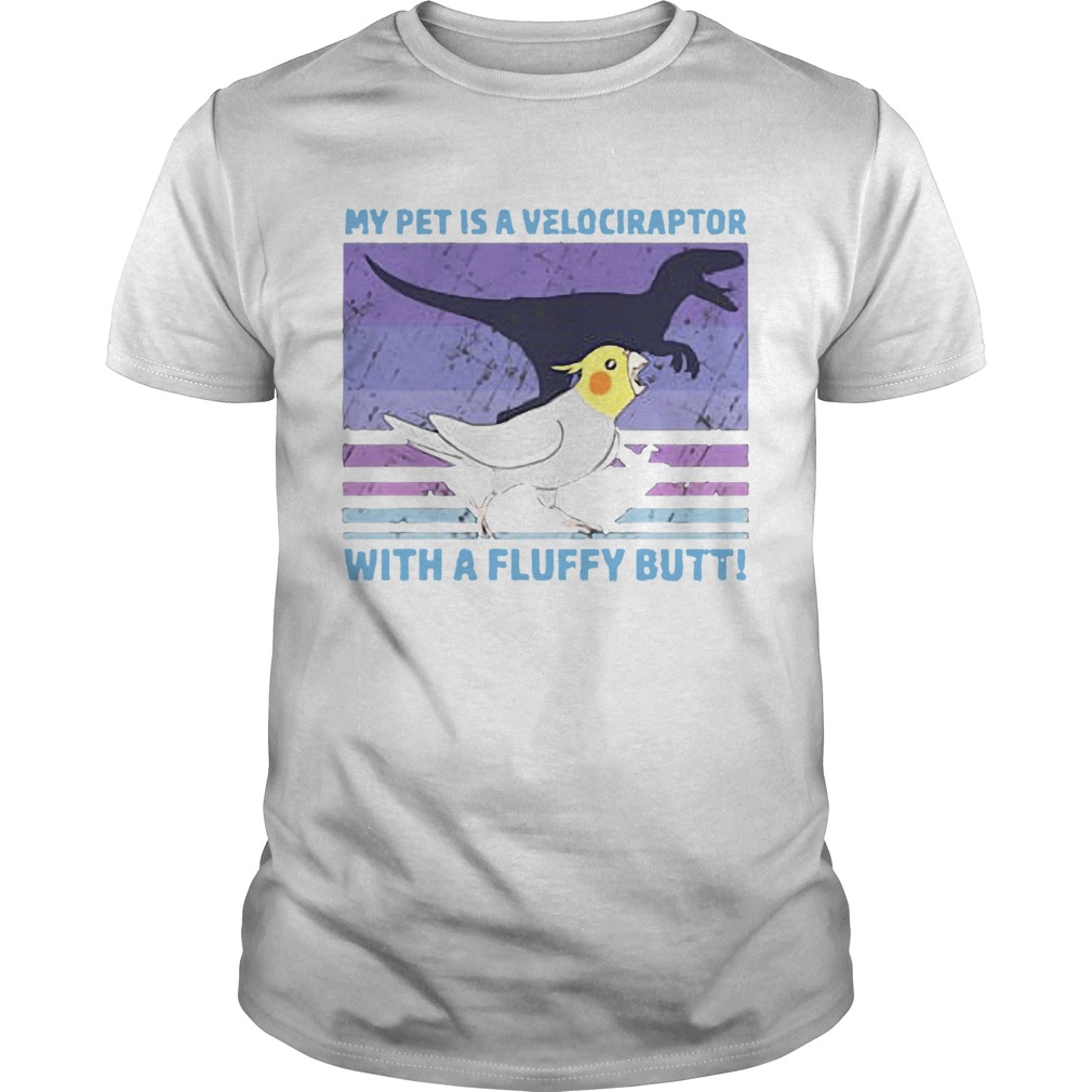 My Pet Is A Velociraptor With A Fluffy Butt shirt