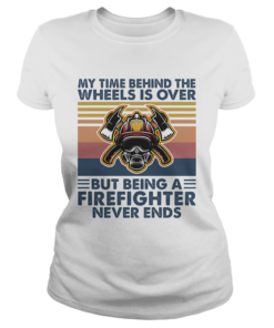 My time behind the wheels is over but being a firefighter never ends vintage retro  Classic Ladies