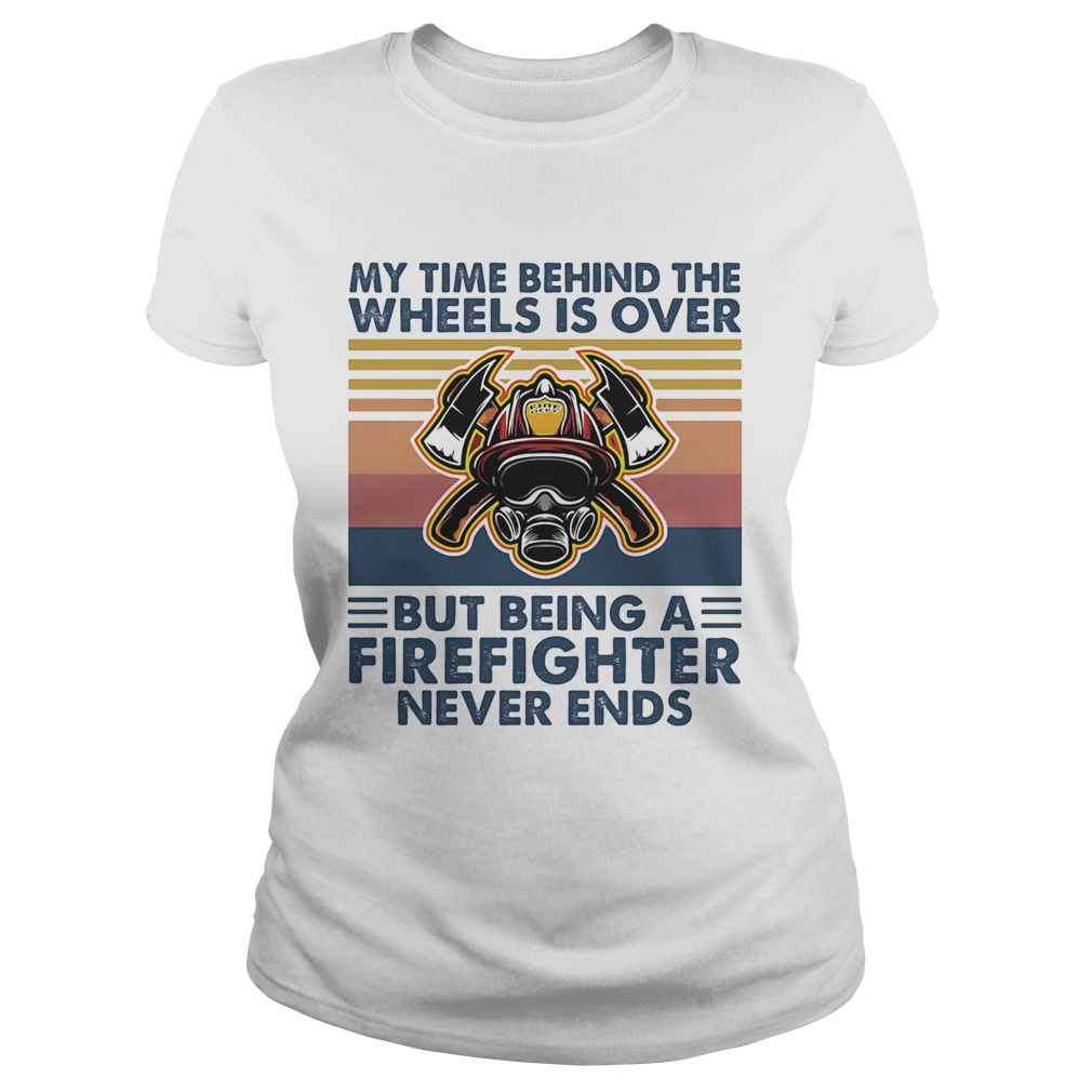 My time behind the wheels is over but being a firefighter never ends vintage retro Classic Ladies