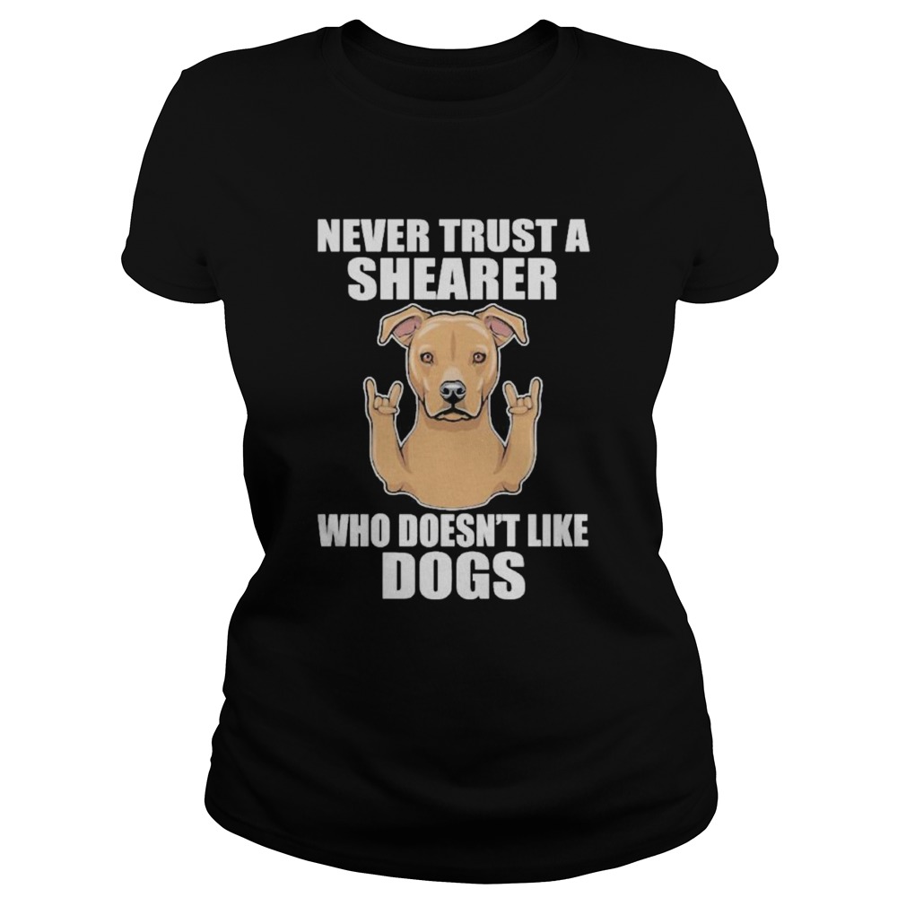 Never Trust A Shearer Who Doesnt Like Dogs Classic Ladies