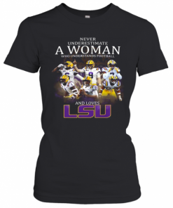 Never Underestimate A Woman Who Understands Football And Loves Lsu Tigers Logo T-Shirt Classic Women's T-shirt