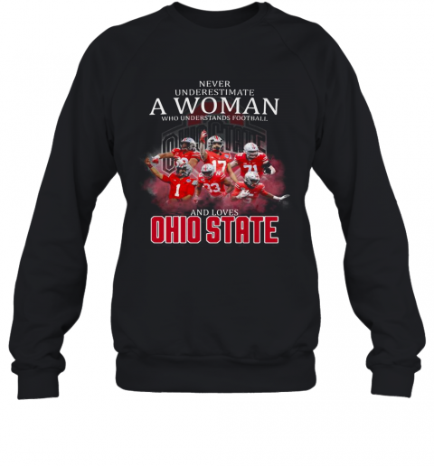 Never Underestimate A Woman Who Understands Football And Loves Ohio State Buckeyes Team T-Shirt Unisex Sweatshirt