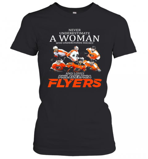 Never Underestimate A Woman Who Understands Hockey And Loves Philadelphia Flyers Team T-Shirt Classic Women's T-shirt