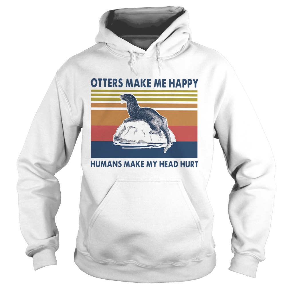 Otters Make Me Happy Humans Make My Head Hurt Vintage Hoodie