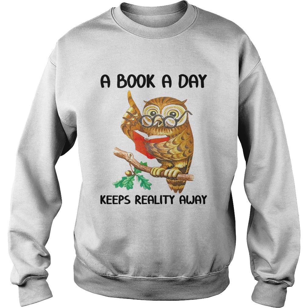 Owl A Book A Day Keeps Reality Away Sweatshirt