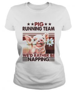 Pig Running Team Wed Rather Be Napping  Classic Ladies