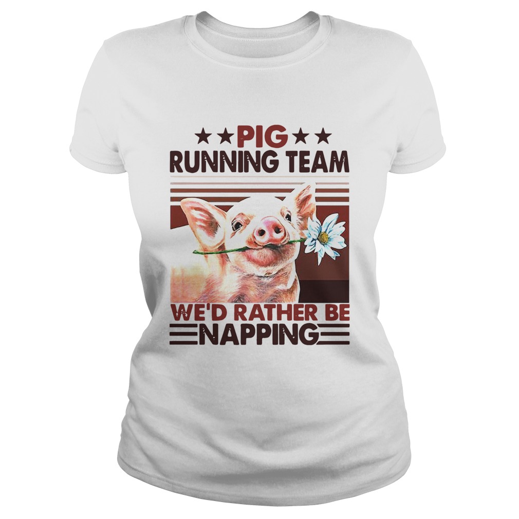 Pig Running Team Wed Rather Be Napping Classic Ladies