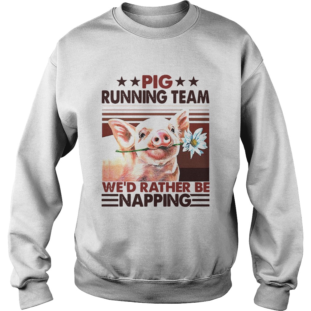 Pig Running Team Wed Rather Be Napping Sweatshirt