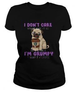 Pug i dont care what day it is its early im grumpy i want starbucks coffee  Classic Ladies