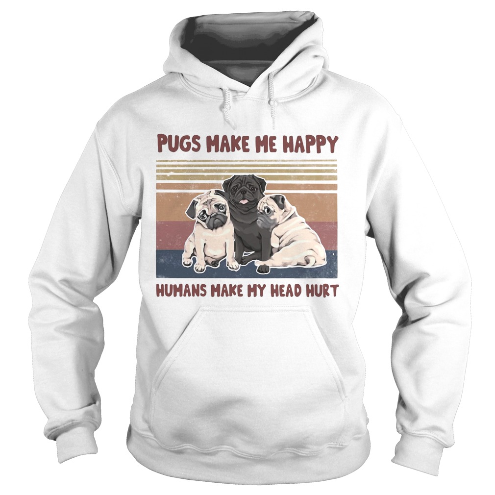 Pugs make me happy humans make my head hurt vintage retro Hoodie