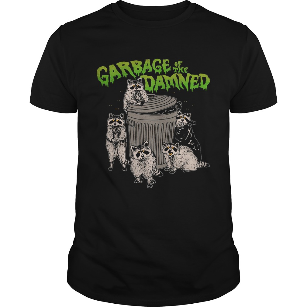 Raccoon garbage of the damned shirt