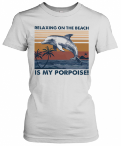 Relaxing On The Beach Is My Porpoise Vintage Retro T-Shirt Classic Women's T-shirt