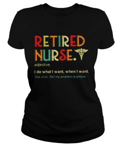 Retired nurse adjective I do what I want when I want  Classic Ladies